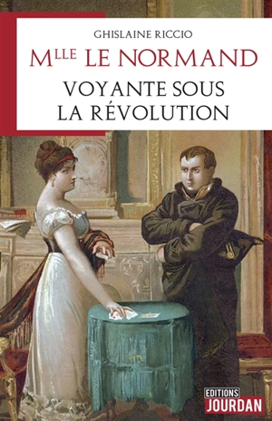 Mlle Le Normand : voyante sous la Révolution - Ghislaine Riccio