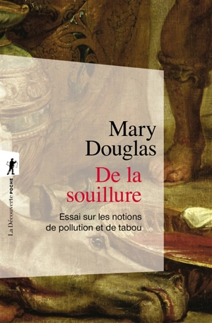 De la souillure : essai sur les notions de pollution et de tabou - Mary Douglas