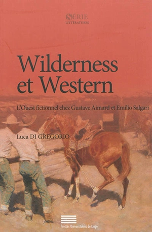 Wilderness et western : l'Ouest fictionnel chez Gustave Aimard et Emilio Salgari - Luca Di Gregorio