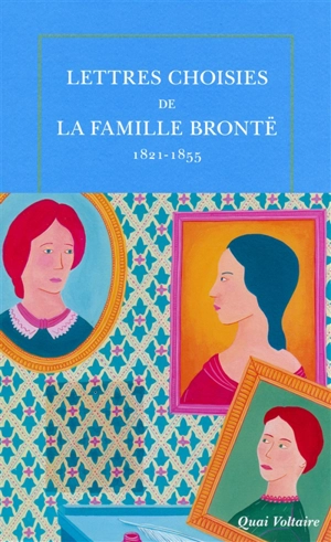 Lettres choisies de la famille Brontë : 1821-1855 - Brontë