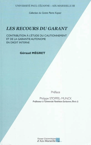 Les recours du garant : contribution à l'étude du cautionnement et de la garantie autonome en droit interne - Géraud Mégret