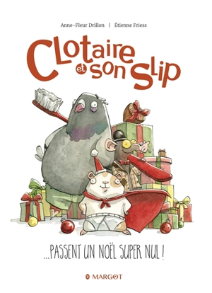 Clotaire et son slip : ... passent un Noël super nul ! - Anne-Fleur Drillon