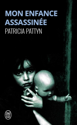 Mon enfance assassinée : le long martyre d'une petite fille du nord de la France - Patricia Pattyn