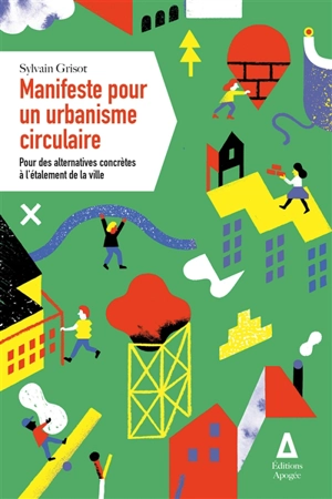 Manifeste pour un urbanisme circulaire : pour des alternatives concrètes à l'étalement de la ville - Sylvain Grisot