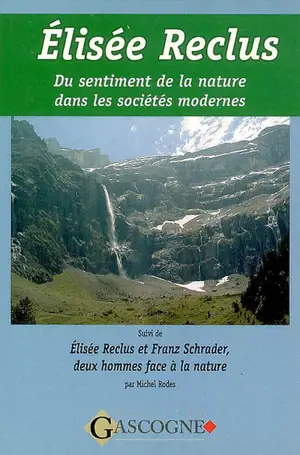 Du sentiment de la nature dans les sociétés modernes. Elisée Reclus et Franz Schrader, deux hommes face à la nature : communication exposée lors du colloque de 1998 sur Elisée Reclus à Sainte-Foy-la-Grande (Gironde)