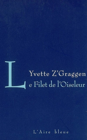 Le filet de l'oiseleur - Yvette Z'Graggen