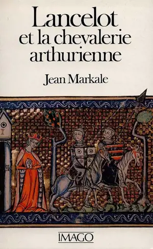 Lancelot et la chevalerie arthurienne - Jean Markale