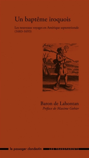 Un baptême iroquois : les nouveaux voyages en Amérique septentrionale, 1683-1693 - Louis-Armand de Lom d'Arce La Hontan