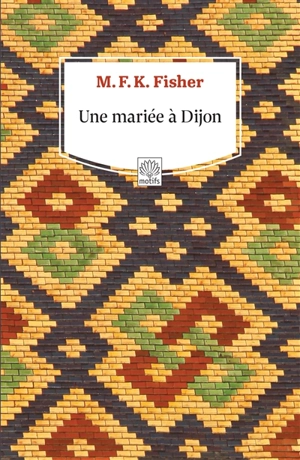 Une mariée à Dijon - Mary Frances Kennedy Fisher