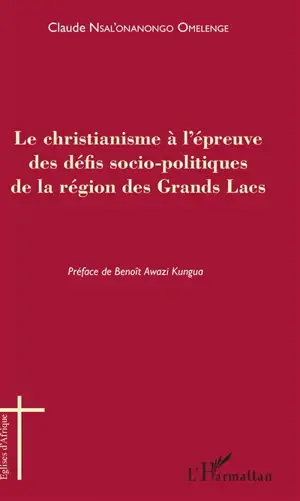 Le christianisme à l'épreuve des défis socio-politiques de la région des Grands Lacs - Claude Nsal'Onanongo Omelenge