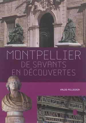 Montpellier, de savants en découvertes - Valdo Pellegrin