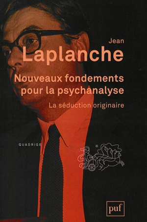 Nouveaux fondements pour la psychanalyse : la séduction originaire - Jean Laplanche