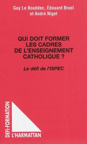 Qui doit former les cadres de l'enseignement catholique ? : le défi de l'ISPEC - Guy Le Bouëdec