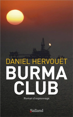 Burma club : roman d'espionnage - Daniel Hervouët