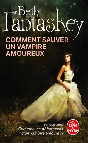 Comment sauver un vampire amoureux - Beth Fantaskey