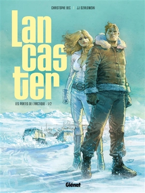 Lancaster. Vol. 1. Les portes de l'Arctique. Vol. 1 - Christophe Bec