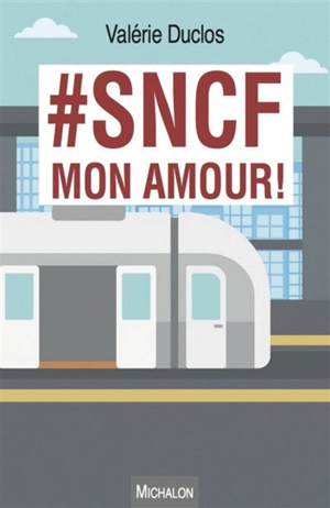 #SNCF mon amour ! - Valérie Duclos