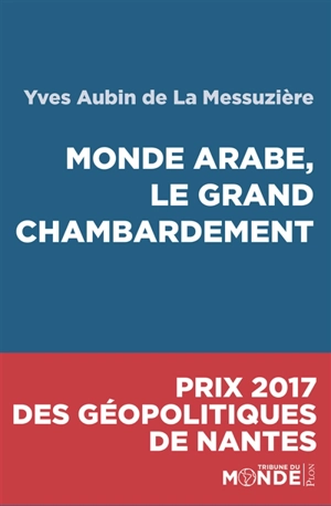 Monde arabe, le grand chambardement - Yves Aubin de La Messuzière