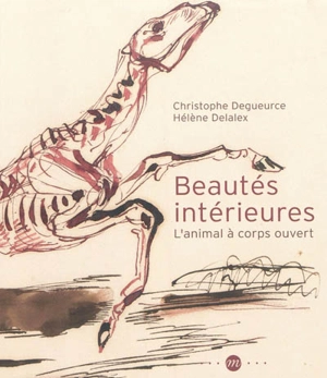 Beautés intérieures : l'animal à corps ouvert - Christophe Degueurce