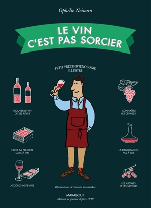 Le vin c'est pas sorcier : petit précis d'oenologie illustré - Ophélie Neiman