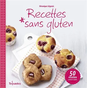 Recettes sans gluten : 50 recettes salées & sucrées - Véronique Liégeois