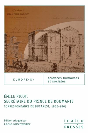 Emile Picot, secrétaire du prince de Roumanie : correspondance de Bucarest, 1866-1867 - Emile Picot