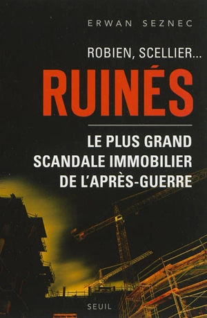 Robien, Scellier... ruinés : le plus grand scandale immobilier de l'après-guerre - Erwan Seznec