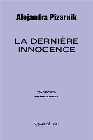 La dernière innocence. Souvenirs d'Alejandra - Alejandra Pizarnik