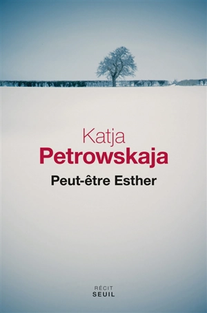 Peut-être Esther : récit - Katja Petrowskaja