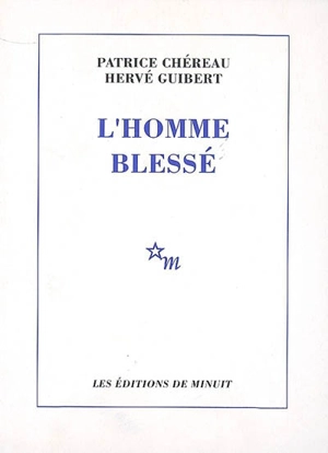 L'homme blessé : scénario et notes - Patrice Chéreau