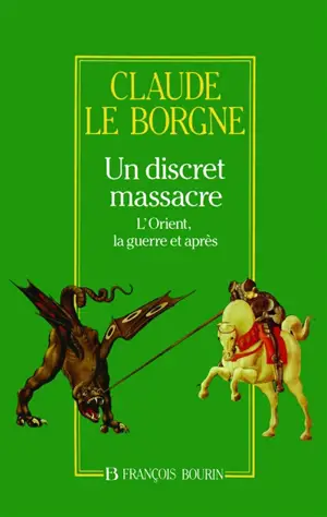 Un discret massacre : l'Orient, la guerre et après - Claude Le Borgne