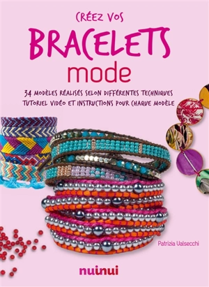 Créez vos bracelets mode : 34 modèles réalisés selon différentes techniques : tutoriel vidéo et instructions pour chaque modèle - Patrizia Valsecchi