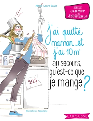 J'ai quitté maman et j'ai 10 m2 : au secours, qu'est-ce que je mange ? - Marie-Laure Bayle