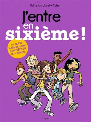 J'entre en sixième ! : le guide pour réussir ton collège - Odile Amblard