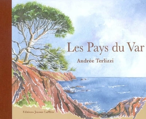 Les pays du Var - Andrée Terlizzi