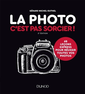 La photo c'est pas sorcier ! : 68 leçons express pour réussir toutes vos photos - Gérard Michel-Duthel