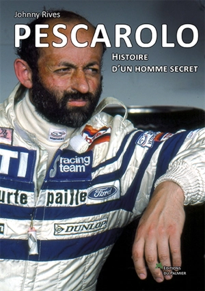 Pescarolo : histoire d'un homme secret - Johnny Rives