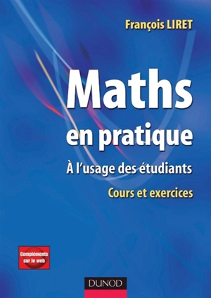 Maths en pratique : à l'usage des étudiants : cours et exercices corrigés - François Liret