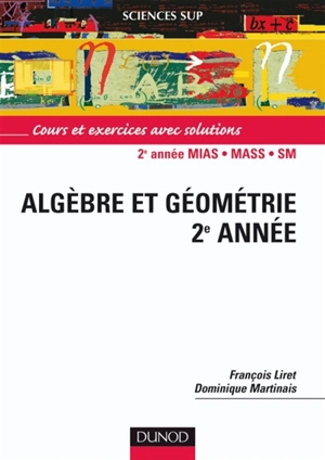 Mathématiques pour le DEUG, algèbre et géométrie 2e année : cours et exercices avec solutions : DEUG MIAS, MASS et SM - François Liret