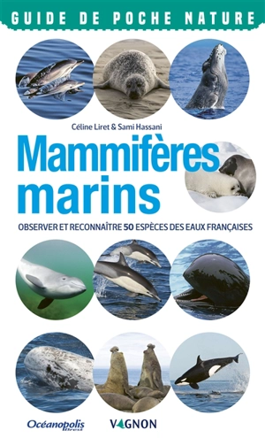 Mammifères marins : observer et reconnaître 50 espèces des eaux françaises - Céline Liret