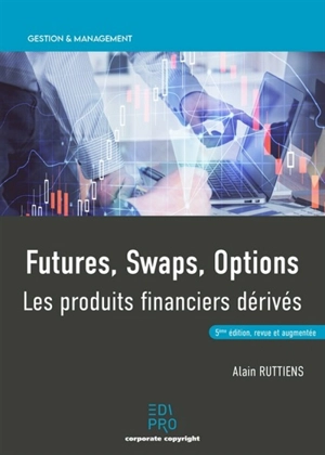 Futures, swaps, options : les produits financiers dérivés : guide pratique - Alain Ruttiens