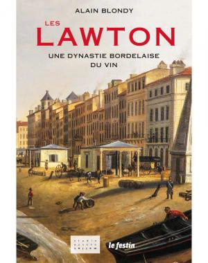 Les Lawton : une dynastie bordelaise du vin - Alain Blondy