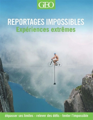 Reportages impossibles : expériences extrêmes - Daniel Smith