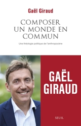Composer un monde en commun : une théologie politique de l'anthropocène - Gaël Giraud