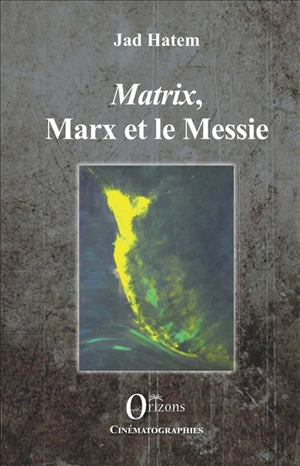 Matrix, Marx et le Messie - Jad Hatem