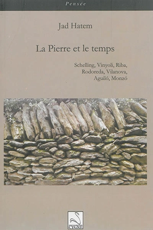 La pierre et le temps : Schelling, Vinyoli, Riba, Rodoreda, Vilanova, Aguilo, Monzo - Jad Hatem