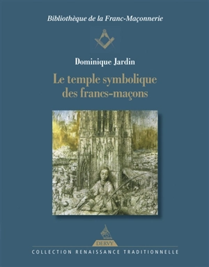 Le temple symbolique des francs-maçons - Dominique Jardin