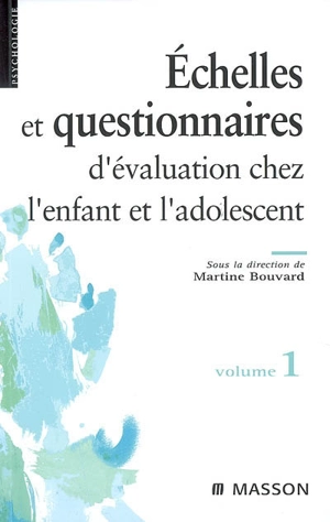 Echelles et questionnaires d'évaluation chez l'enfant et l'adolescent. Vol. 1 - Martine Bouvard