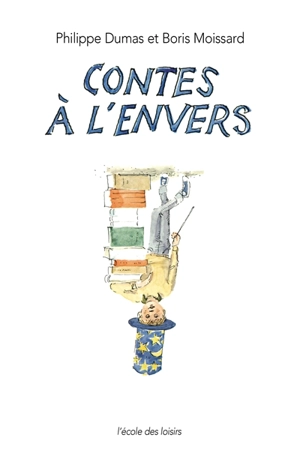 Contes à l'envers - Philippe Dumas