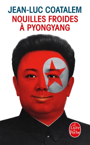 Nouilles froides à Pyongyang : récit de voyage - Jean-Luc Coatalem